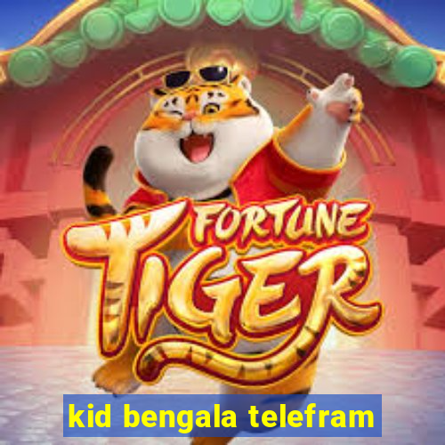 kid bengala telefram